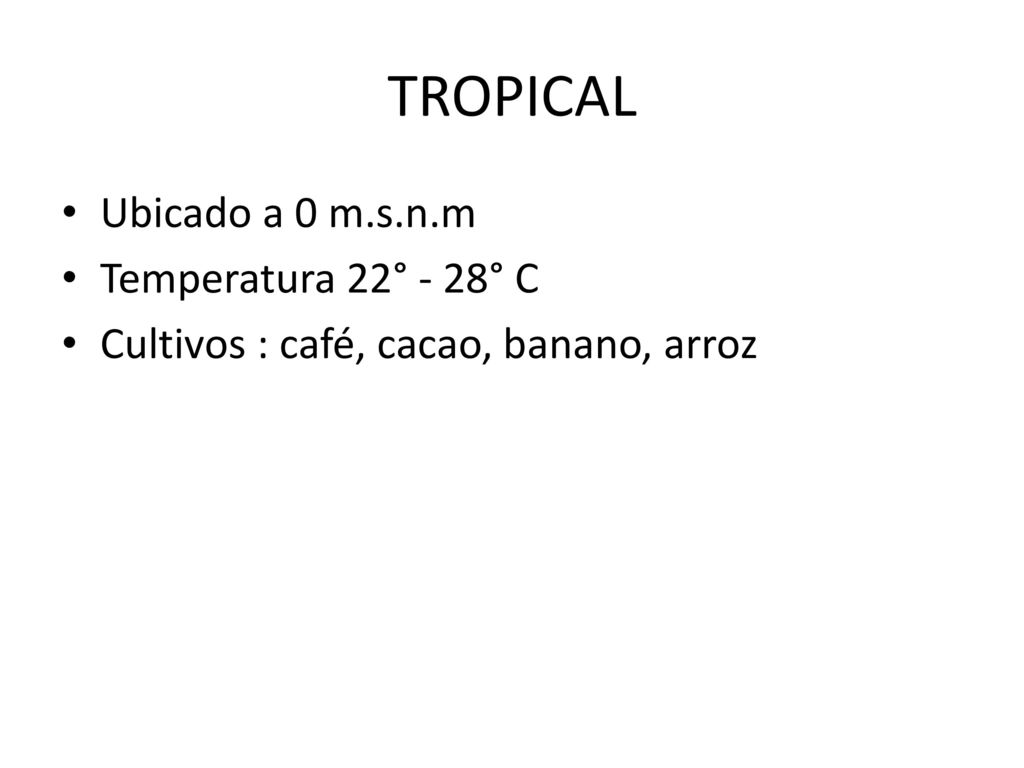 TROPICAL Ubicado a 0 m.s.n.m Temperatura 22° - 28° C