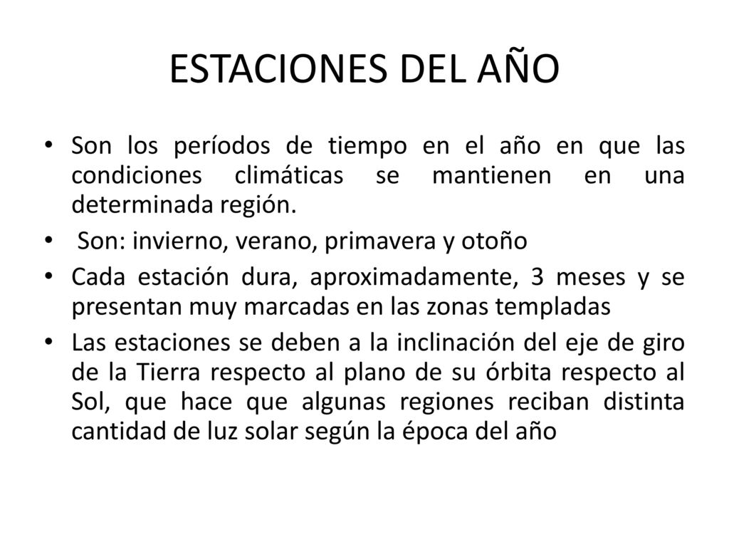 ESTACIONES DEL AÑO Son los períodos de tiempo en el año en que las condiciones climáticas se mantienen en una determinada región.