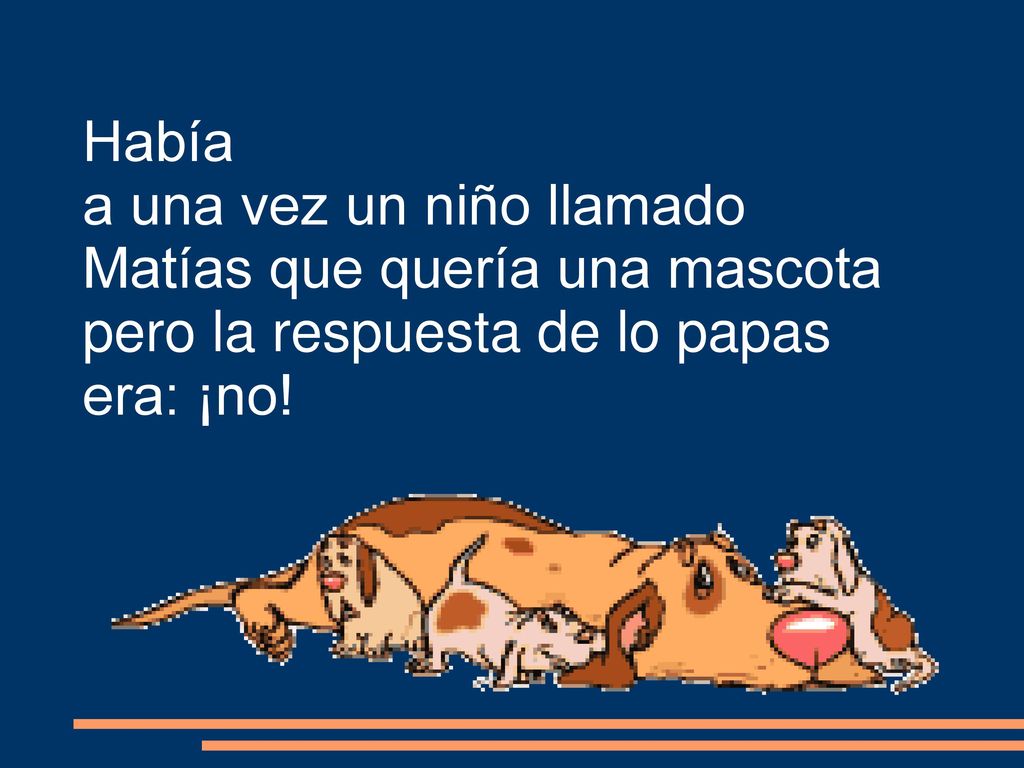 Había a una vez un niño llamado Matías que quería una mascota pero la respuesta de lo papas era: ¡no!