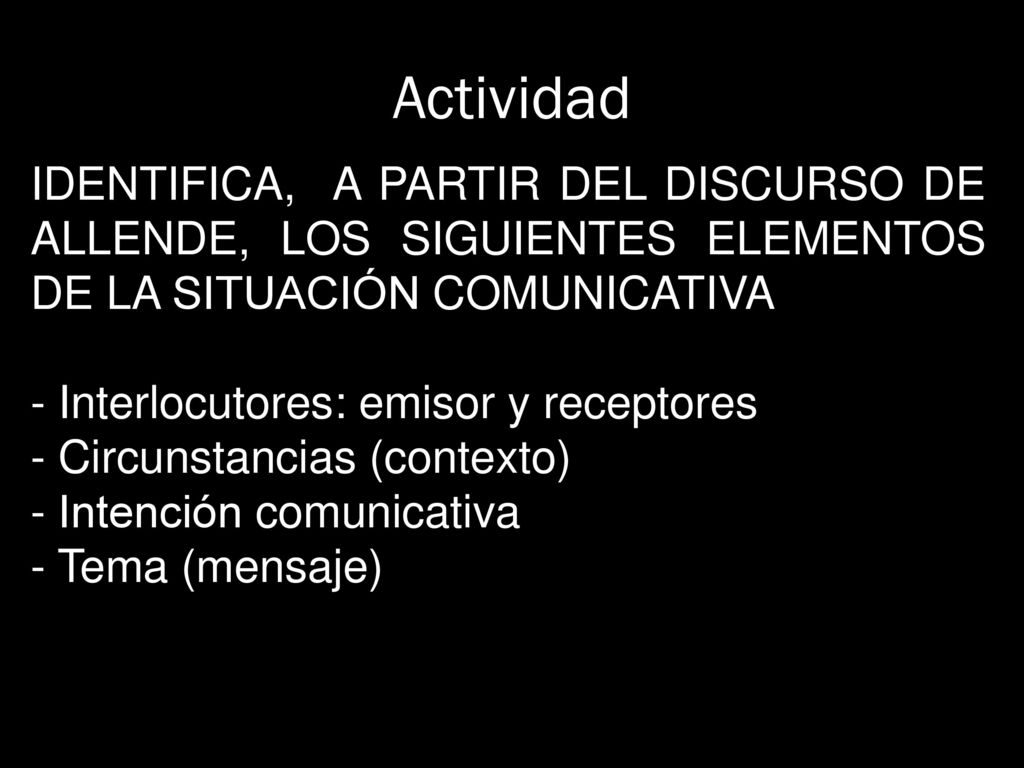Actividad IDENTIFICA, A PARTIR DEL DISCURSO DE ALLENDE, LOS SIGUIENTES ELEMENTOS DE LA SITUACIÓN COMUNICATIVA.