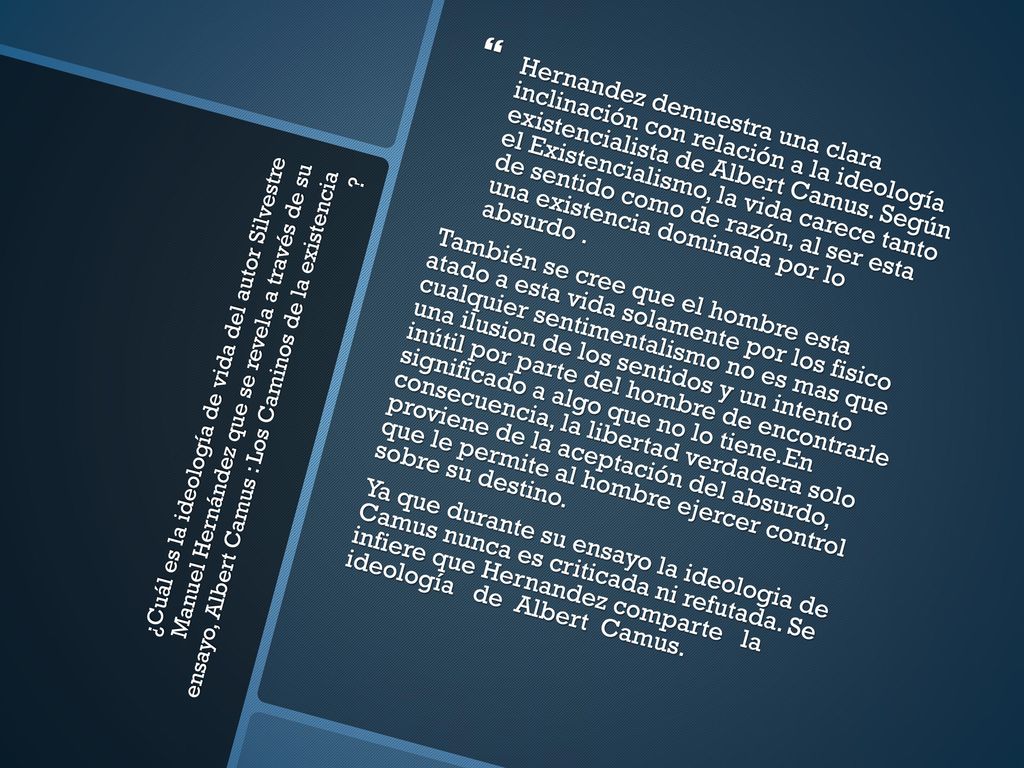 Hernandez demuestra una clara inclinación con relación a la ideología existencialista de Albert Camus. Según el Existencialismo, la vida carece tanto de sentido como de razón, al ser esta una existencia dominada por lo absurdo .