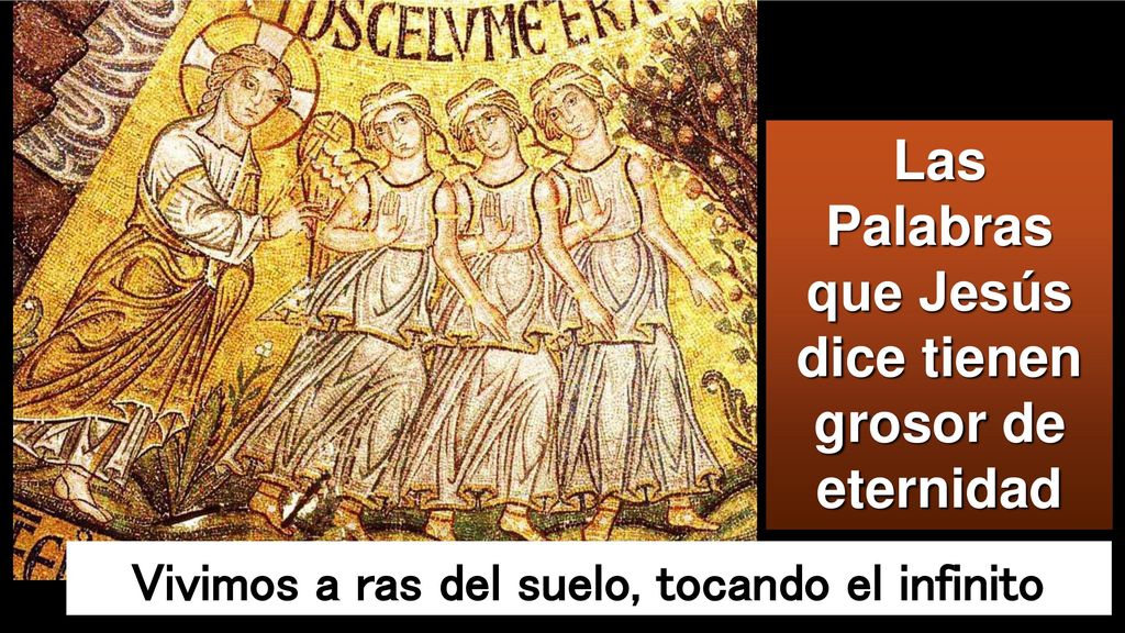 Las Palabras que Jesús dice tienen grosor de eternidad