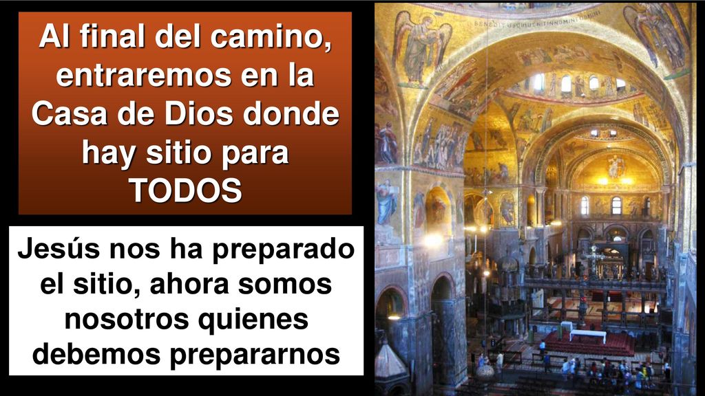 Al final del camino, entraremos en la Casa de Dios donde hay sitio para TODOS