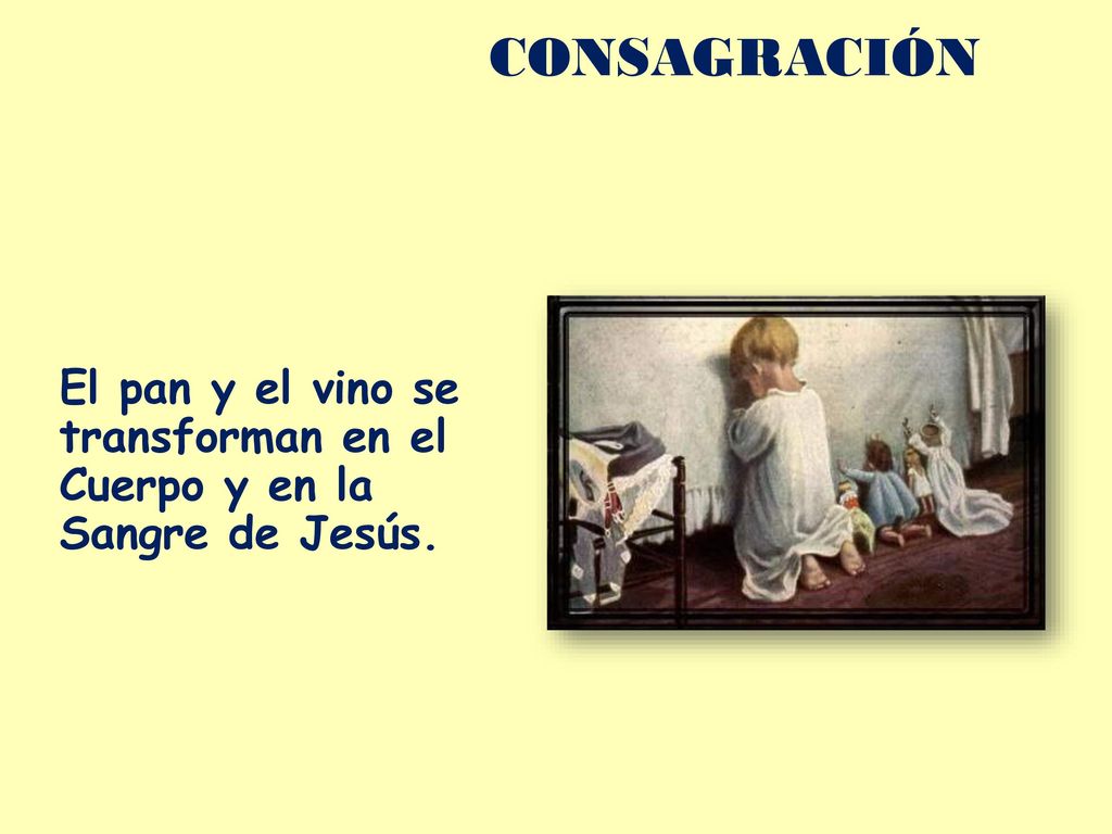 El pan y el vino se transforman en el Cuerpo y en la Sangre de Jesús.