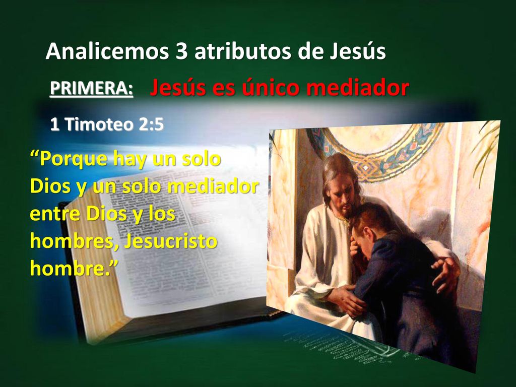 Analicemos 3 atributos de Jesús Jesús es único mediador