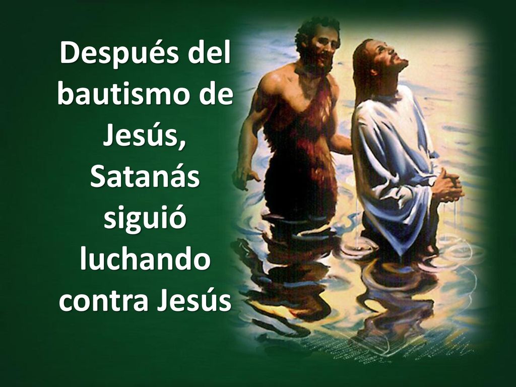 Después del bautismo de Jesús, Satanás siguió luchando contra Jesús