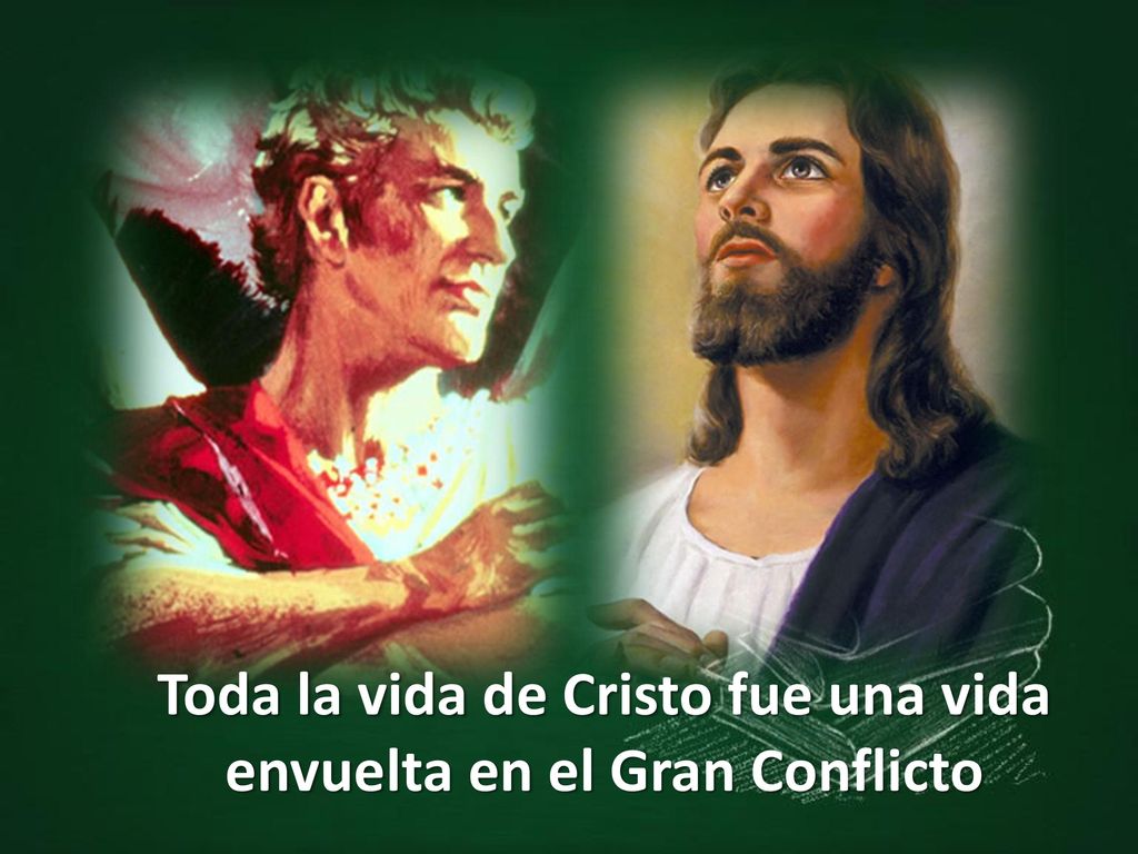 Toda la vida de Cristo fue una vida envuelta en el Gran Conflicto