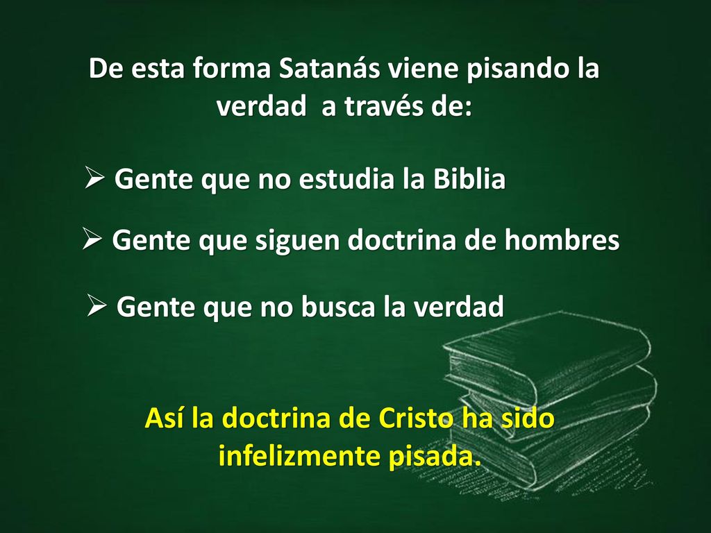De esta forma Satanás viene pisando la verdad a través de: