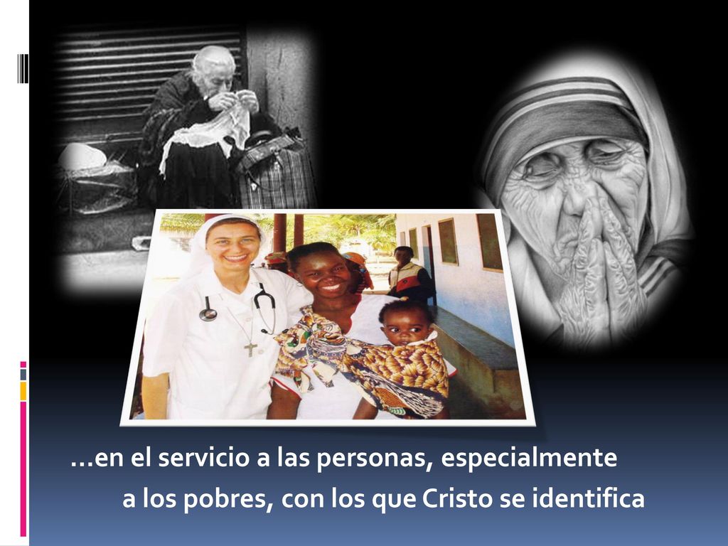 …en el servicio a las personas, especialmente a los pobres, con los que Cristo se identifica