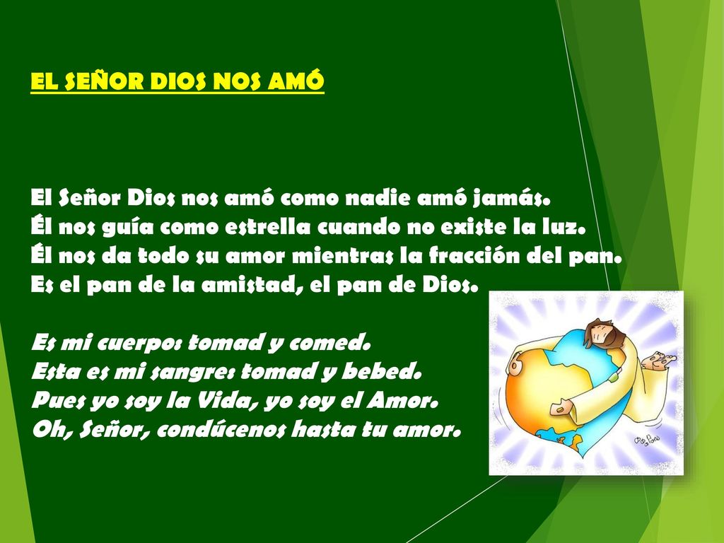 EL SEÑOR DIOS NOS AMÓ El Señor Dios nos amó como nadie amó jamás. Él nos guía como estrella cuando no existe la luz.
