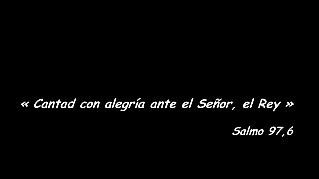 « Cantad con alegría ante el Señor, el Rey »