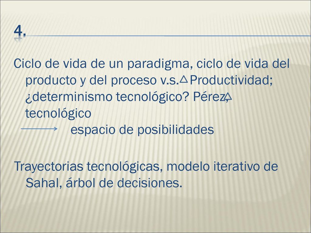 4. Ciclo de vida de un paradigma, ciclo de vida del producto y del proceso v.s. Productividad; ¿determinismo tecnológico Pérez, tecnológico.