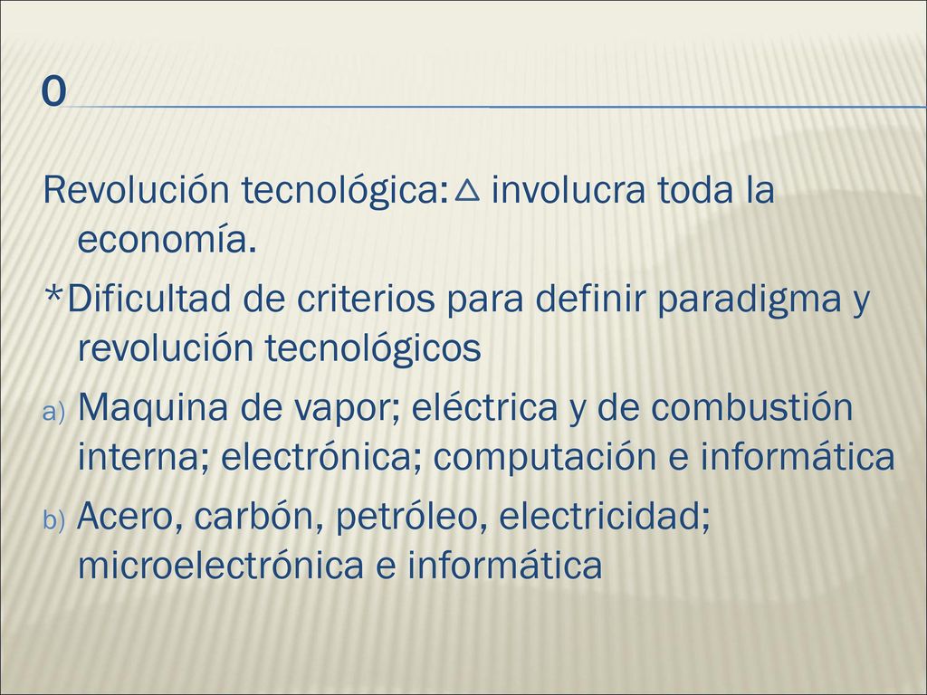 Revolución tecnológica: involucra toda la economía. *Dificultad de criterios para definir paradigma y revolución tecnológicos.