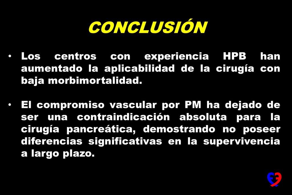 CONCLUSIÓN Los centros con experiencia HPB han aumentado la aplicabilidad de la cirugía con baja morbimortalidad.