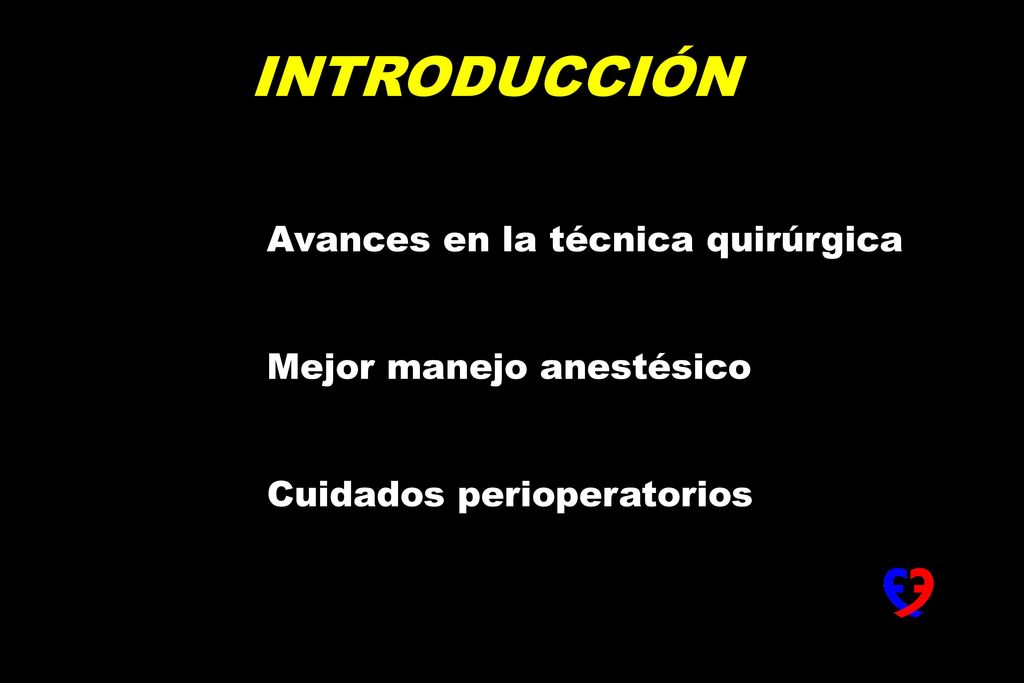INTRODUCCIÓN Avances en la técnica quirúrgica Mejor manejo anestésico