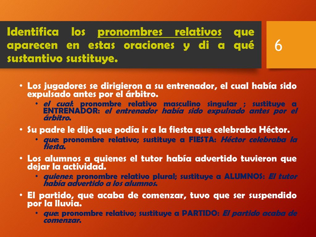 Identifica los pronombres relativos que aparecen en estas oraciones y di a qué sustantivo sustituye.