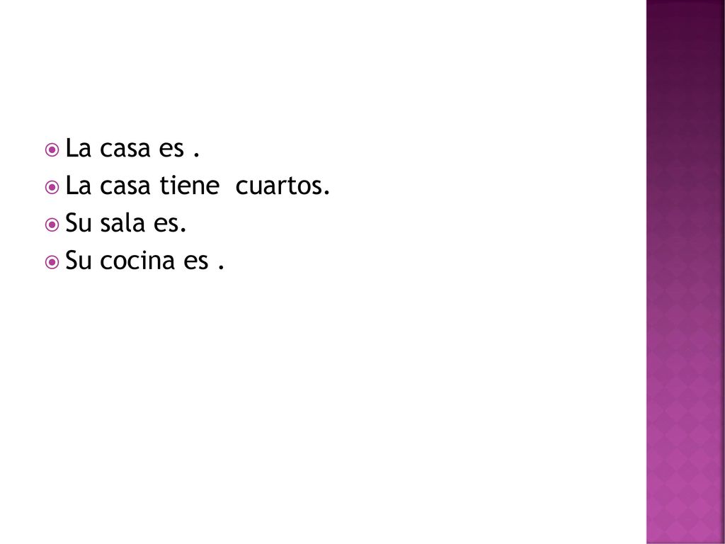 La casa es . La casa tiene cuartos. Su sala es. Su cocina es .