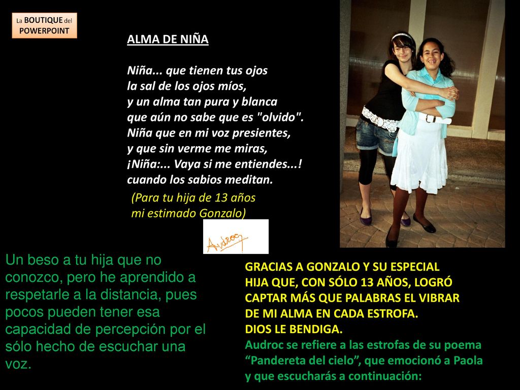 ALMA DE NIÑA Niña... que tienen tus ojos. la sal de los ojos míos, y un alma tan pura y blanca.