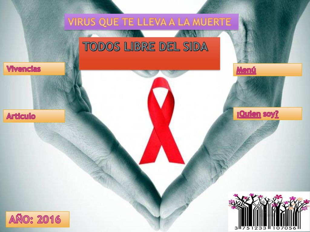 TODOS LIBRE DEL SIDA VIRUS QUE TE LLEVA A LA MUERTE AÑO: 2016