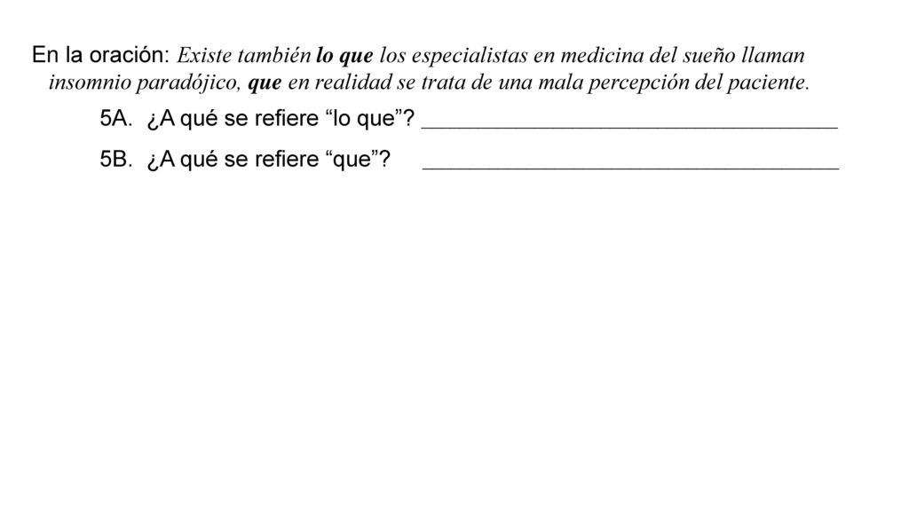 En la oración: Existe también lo que los especialistas en medicina del sueño llaman insomnio paradójico, que en realidad se trata de una mala percepción del paciente.