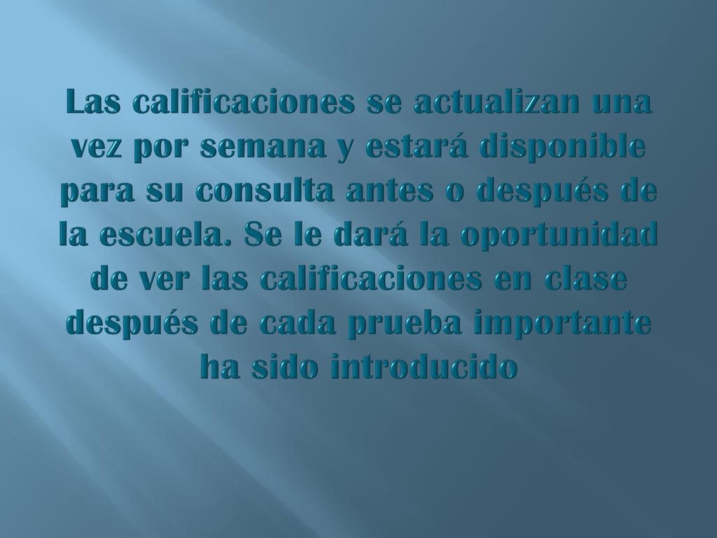 Las calificaciones se actualizan una vez por semana y estará disponible para su consulta antes o después de la escuela.