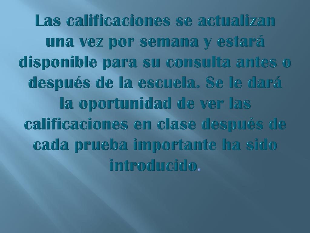 Las calificaciones se actualizan una vez por semana y estará disponible para su consulta antes o después de la escuela.