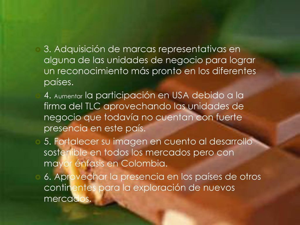 3. Adquisición de marcas representativas en alguna de las unidades de negocio para lograr un reconocimiento más pronto en los diferentes países.