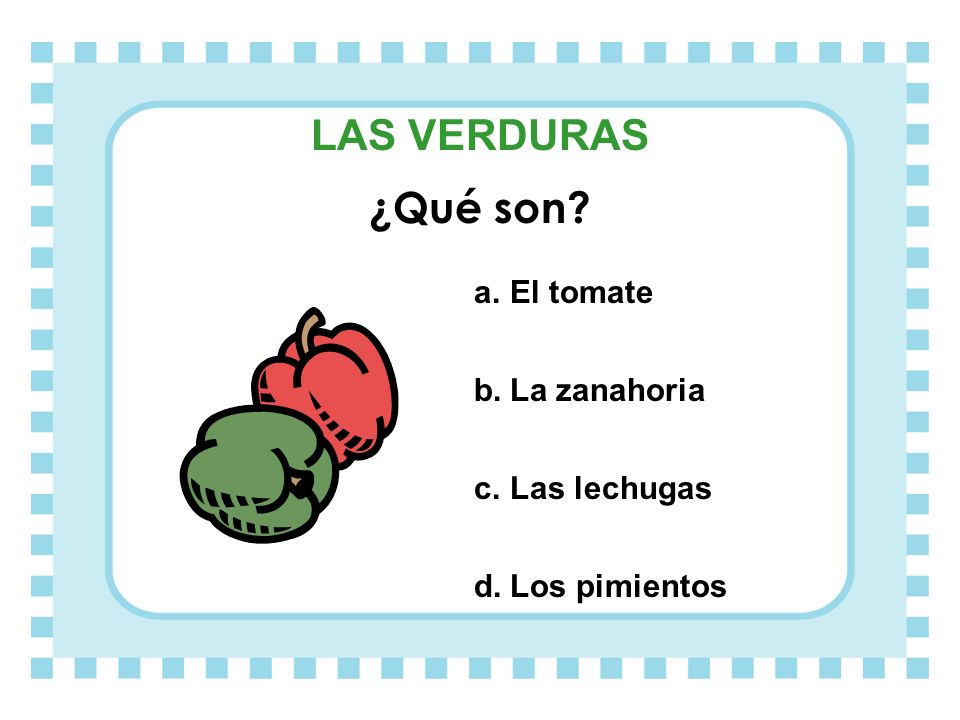 LAS VERDURAS ¿Qué son El tomate La zanahoria Las lechugas