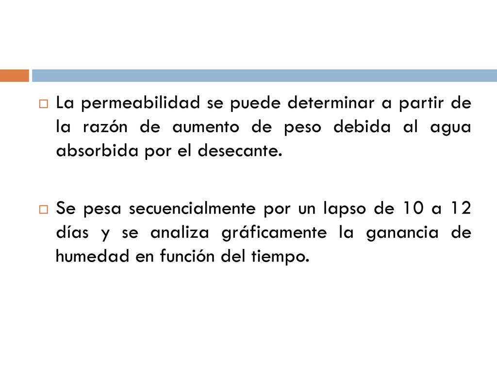 La permeabilidad se puede determinar a partir de la razón de aumento de peso debida al agua absorbida por el desecante.