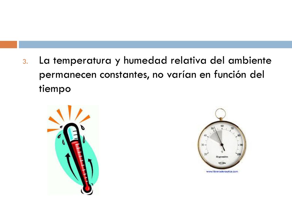 La temperatura y humedad relativa del ambiente permanecen constantes, no varían en función del tiempo