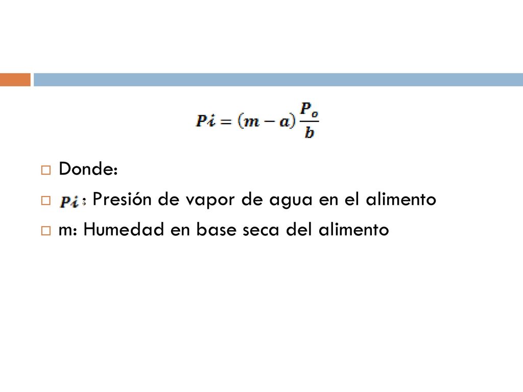 Donde: : Presión de vapor de agua en el alimento m: Humedad en base seca del alimento