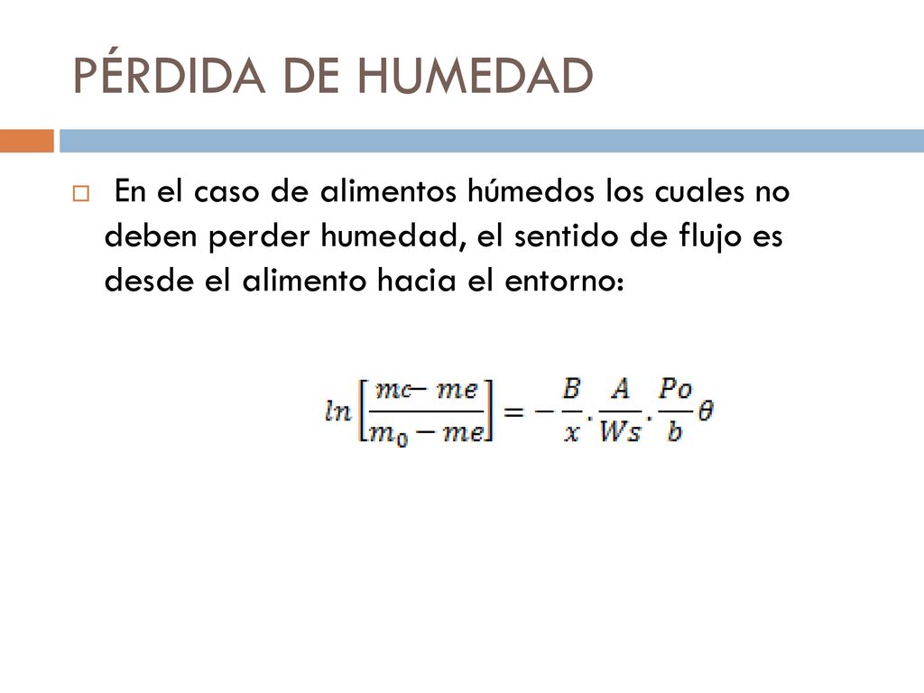 PÉRDIDA DE HUMEDAD En el caso de alimentos húmedos los cuales no deben perder humedad, el sentido de flujo es desde el alimento hacia el entorno: