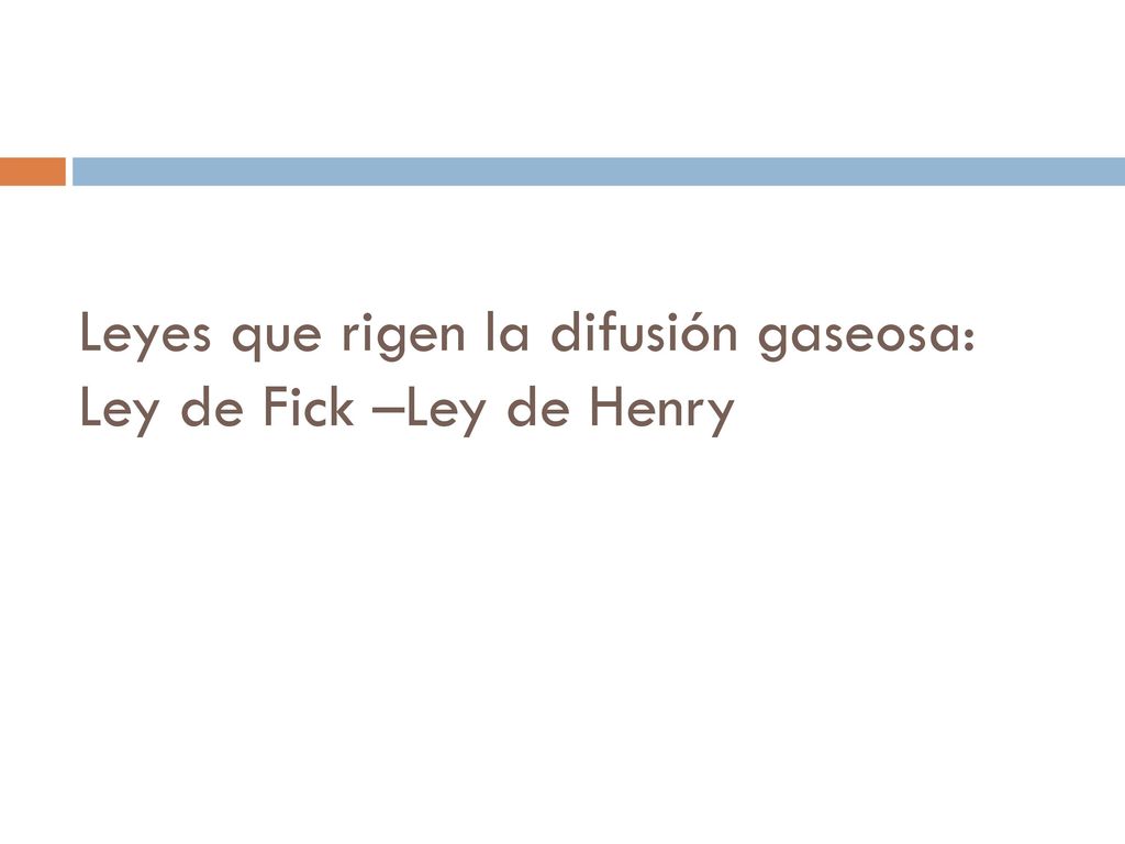 Leyes que rigen la difusión gaseosa: Ley de Fick –Ley de Henry