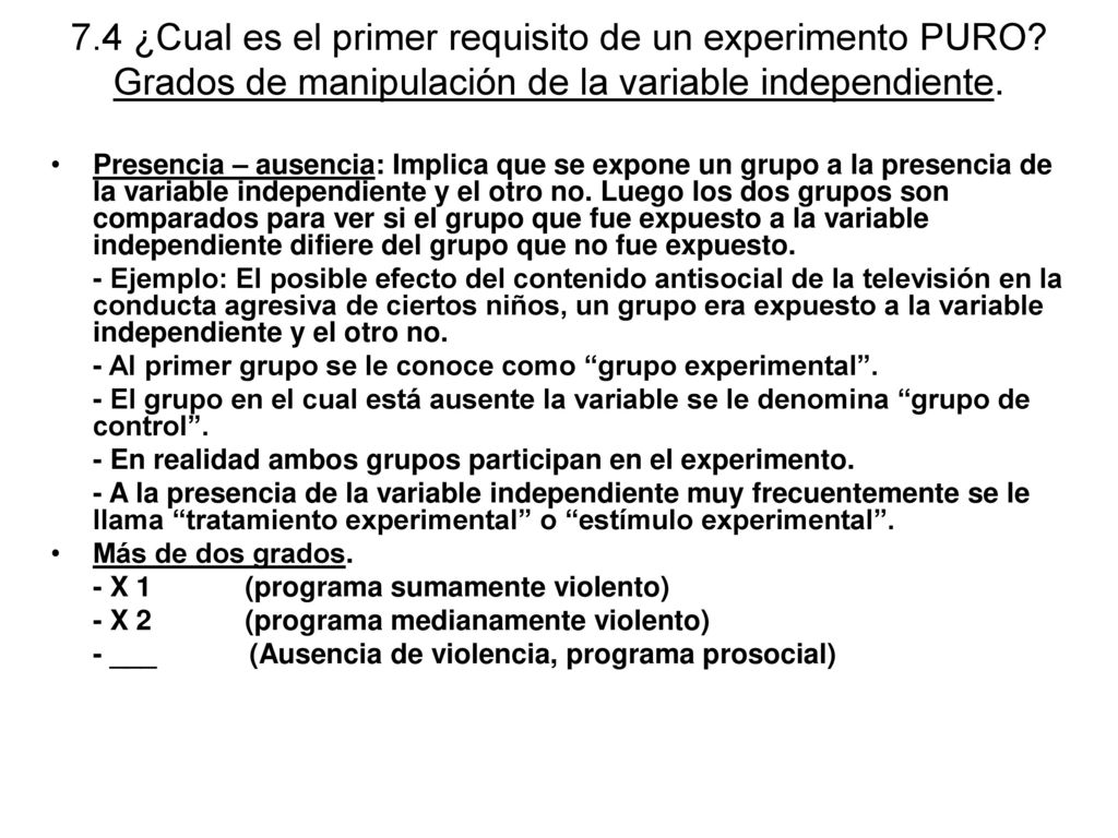 7. 4 ¿Cual es el primer requisito de un experimento PURO