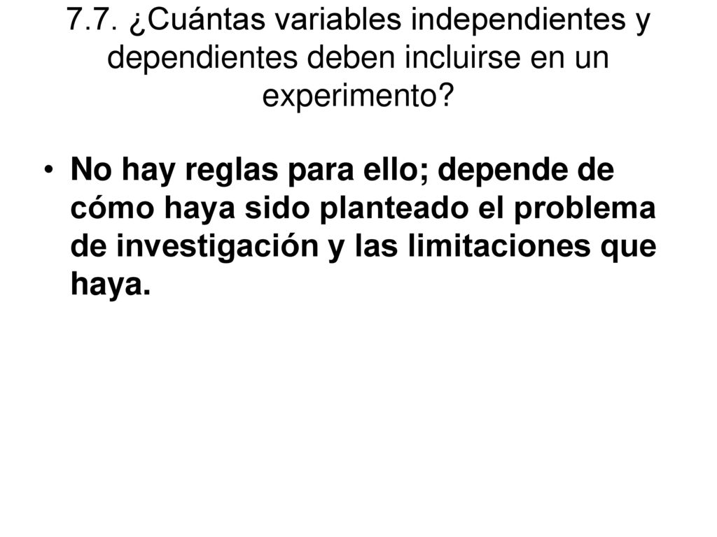7.7. ¿Cuántas variables independientes y dependientes deben incluirse en un experimento