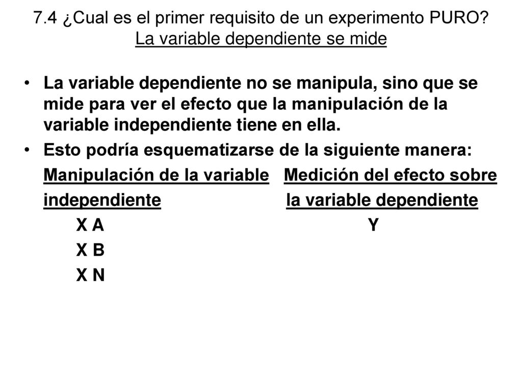 7. 4 ¿Cual es el primer requisito de un experimento PURO