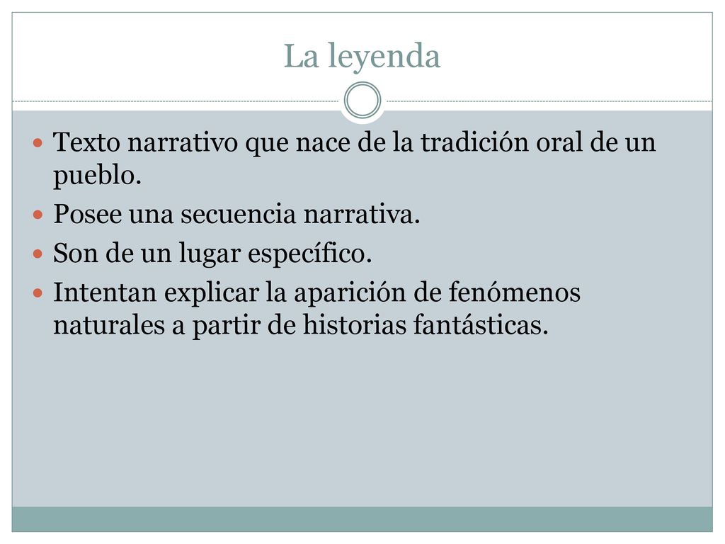 La leyenda Texto narrativo que nace de la tradición oral de un pueblo.