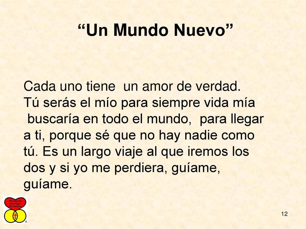 Un Mundo Nuevo Cada uno tiene un amor de verdad. Tú serás el mío para siempre vida mía.