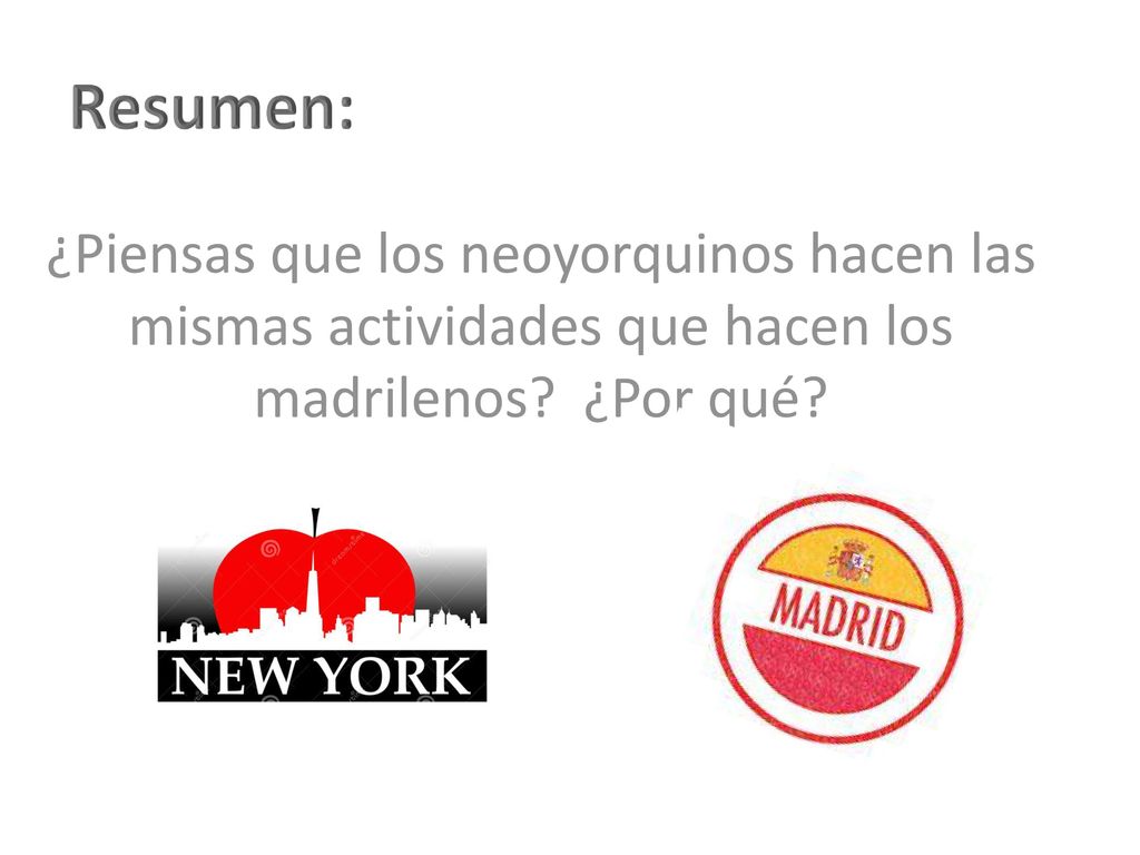 Resumen: ¿Piensas que los neoyorquinos hacen las mismas actividades que hacen los madrilenos.