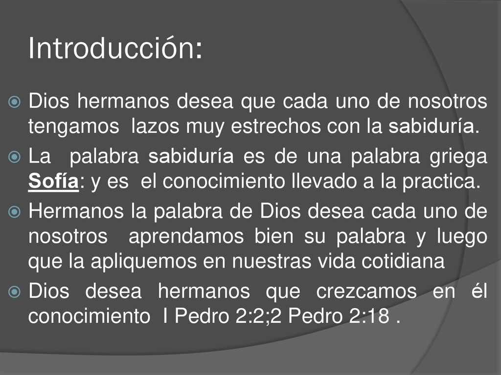 Introducción: Dios hermanos desea que cada uno de nosotros tengamos lazos muy estrechos con la sabiduría.