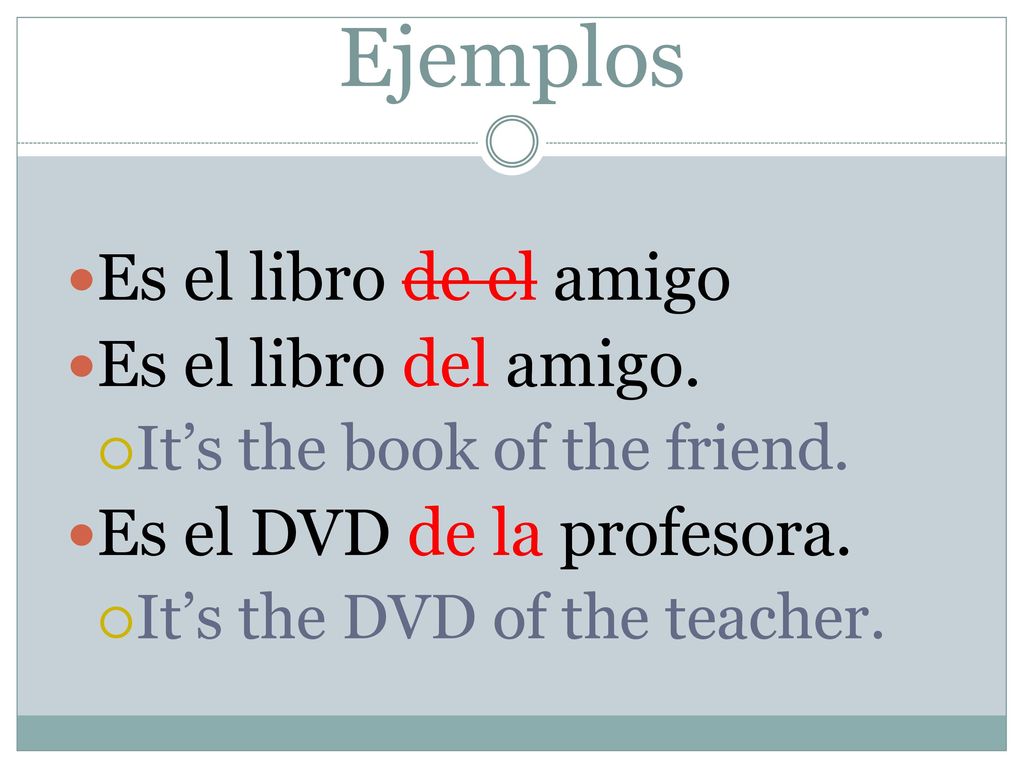 Ejemplos Es el libro de el amigo Es el libro del amigo.