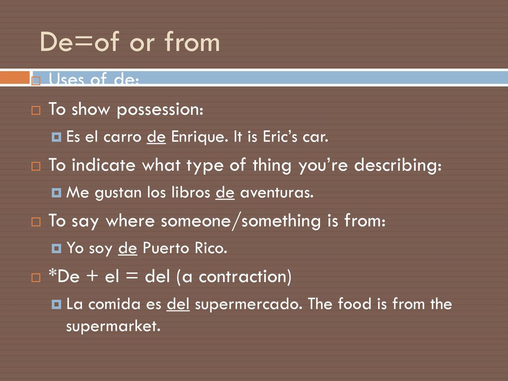 De=of or from Uses of de: To show possession: