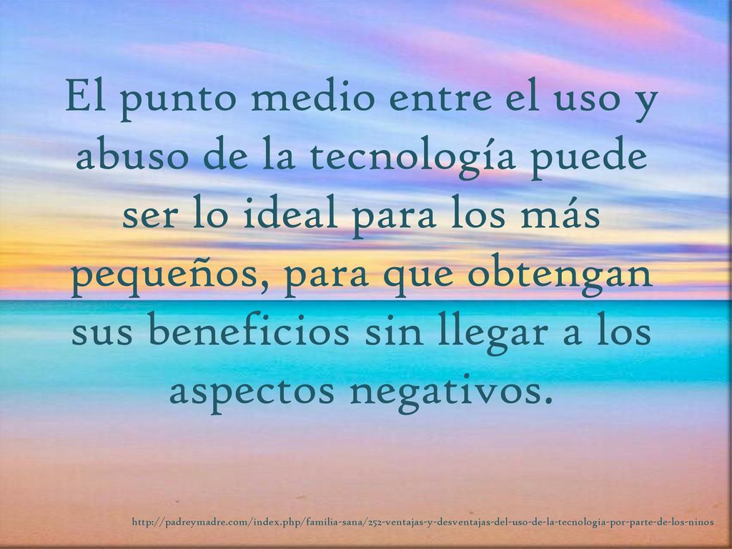 El punto medio entre el uso y abuso de la tecnología puede ser lo ideal para los más pequeños, para que obtengan sus beneficios sin llegar a los aspectos negativos.