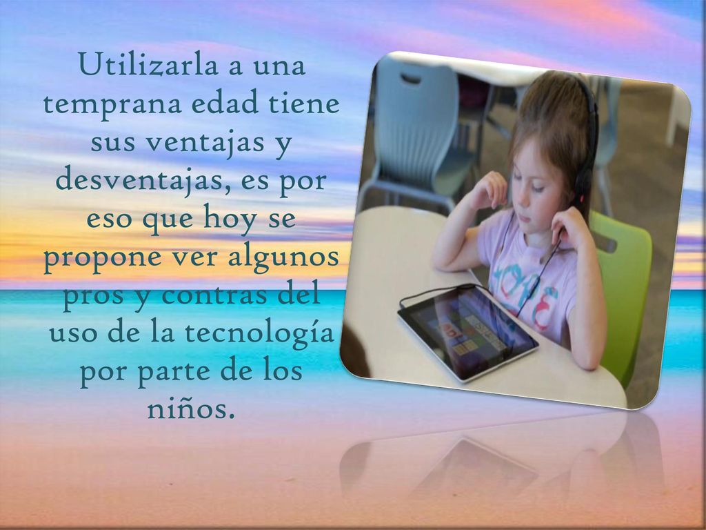 Utilizarla a una temprana edad tiene sus ventajas y desventajas, es por eso que hoy se propone ver algunos pros y contras del uso de la tecnología por parte de los niños.