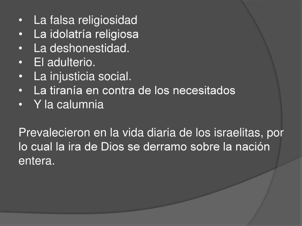 La falsa religiosidad La idolatría religiosa. La deshonestidad. El adulterio. La injusticia social.