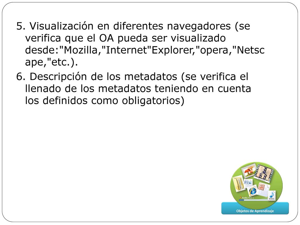 5. Visualización en diferentes navegadores (se verifica que el OA pueda ser visualizado desde: Mozilla, Internet Explorer, opera, Netsc ape, etc.).