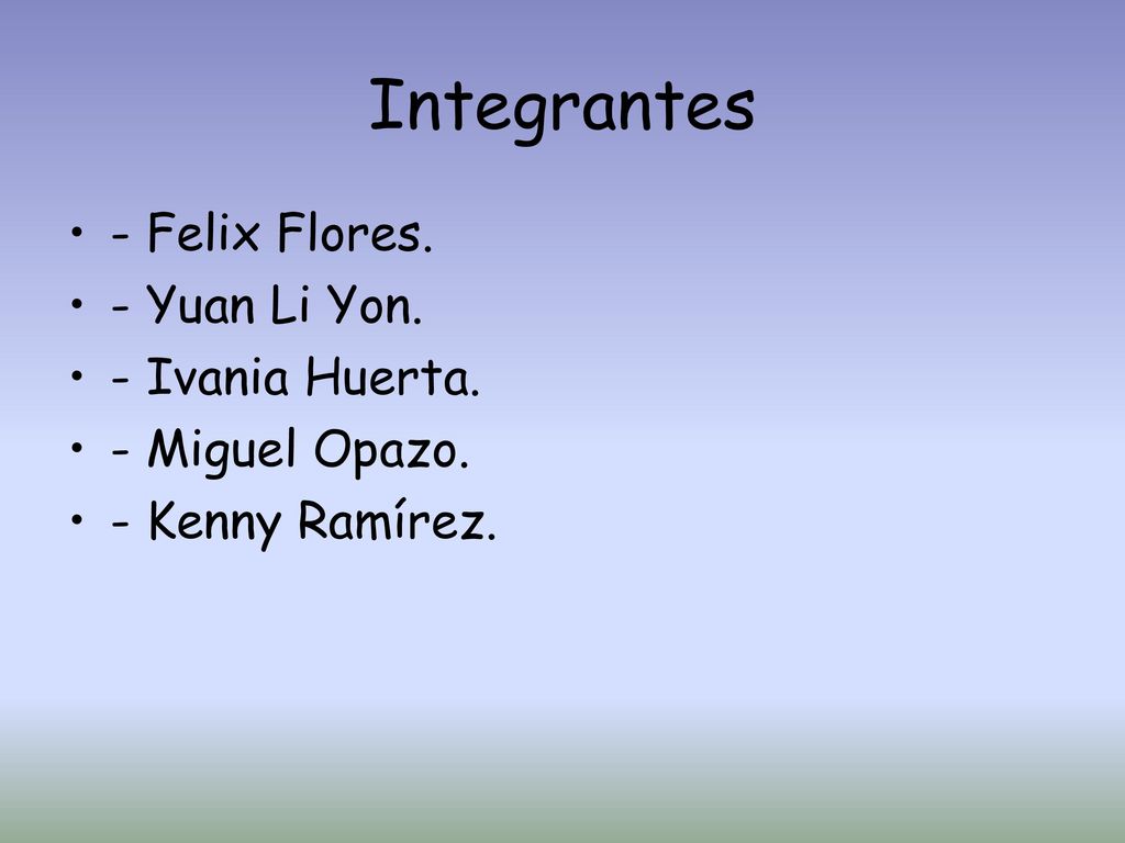 Integrantes - Felix Flores. - Yuan Li Yon. - Ivania Huerta.
