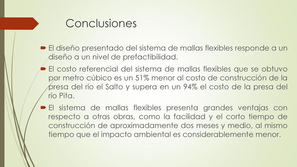 Conclusiones El diseño presentado del sistema de mallas flexibles responde a un diseño a un nivel de prefactibilidad.