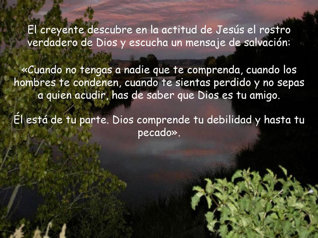 Él está de tu parte. Dios comprende tu debilidad y hasta tu pecado».