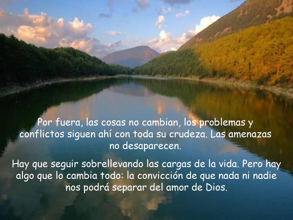 Por fuera, las cosas no cambian, los problemas y conflictos siguen ahí con toda su crudeza. Las amenazas no desaparecen.